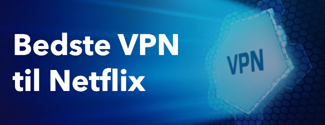 Liste over de bedste VPN forbindelser til Netflix og anden streaming